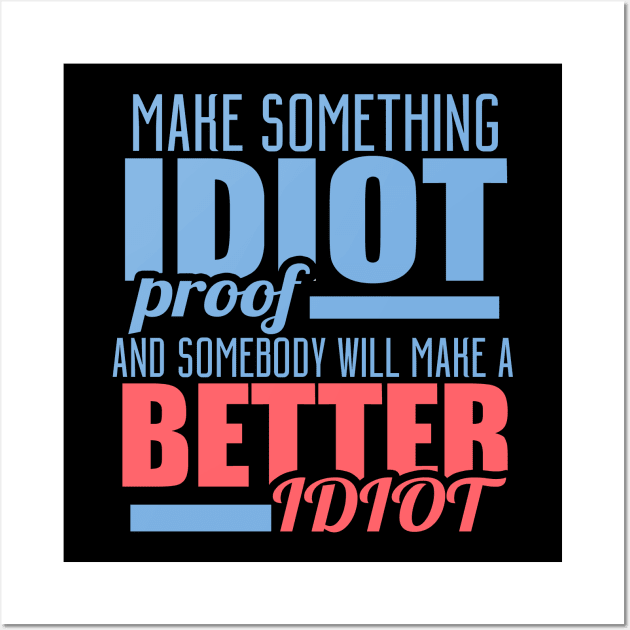 Make Something Idiot Proof And Somebody Will Make A Better Idiot Wall Art by VintageArtwork